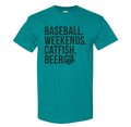 Baseball. Weekends. Catfish. Beer. Tee - Teal